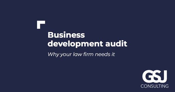 Why your law firm needs to do a business development audit - GSJ Consulting