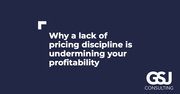 Why a lack of pricing discipline is undermining your profitability